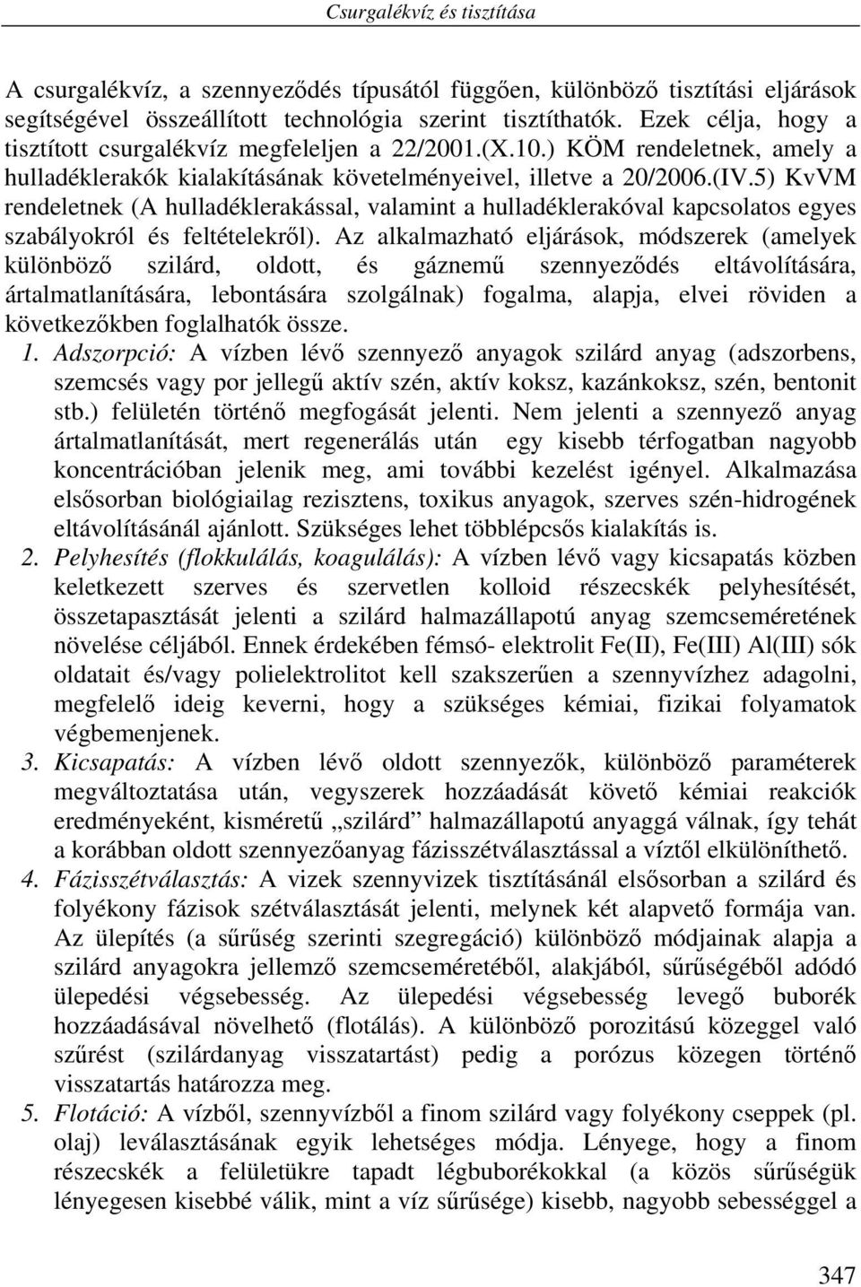 5) KvVM rendeletnek (A hulladéklerakással, valamint a hulladéklerakóval kapcsolatos egyes szabályokról és feltételekről).