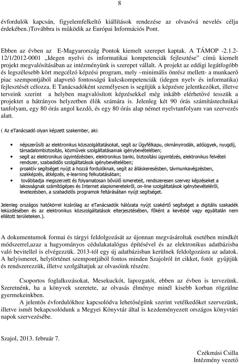 2-12/1/2012-0001 Idegen nyelvi és informatikai kompetenciák fejlesztése című kiemelt projekt megvalósításában az intézményünk is szerepet vállalt.