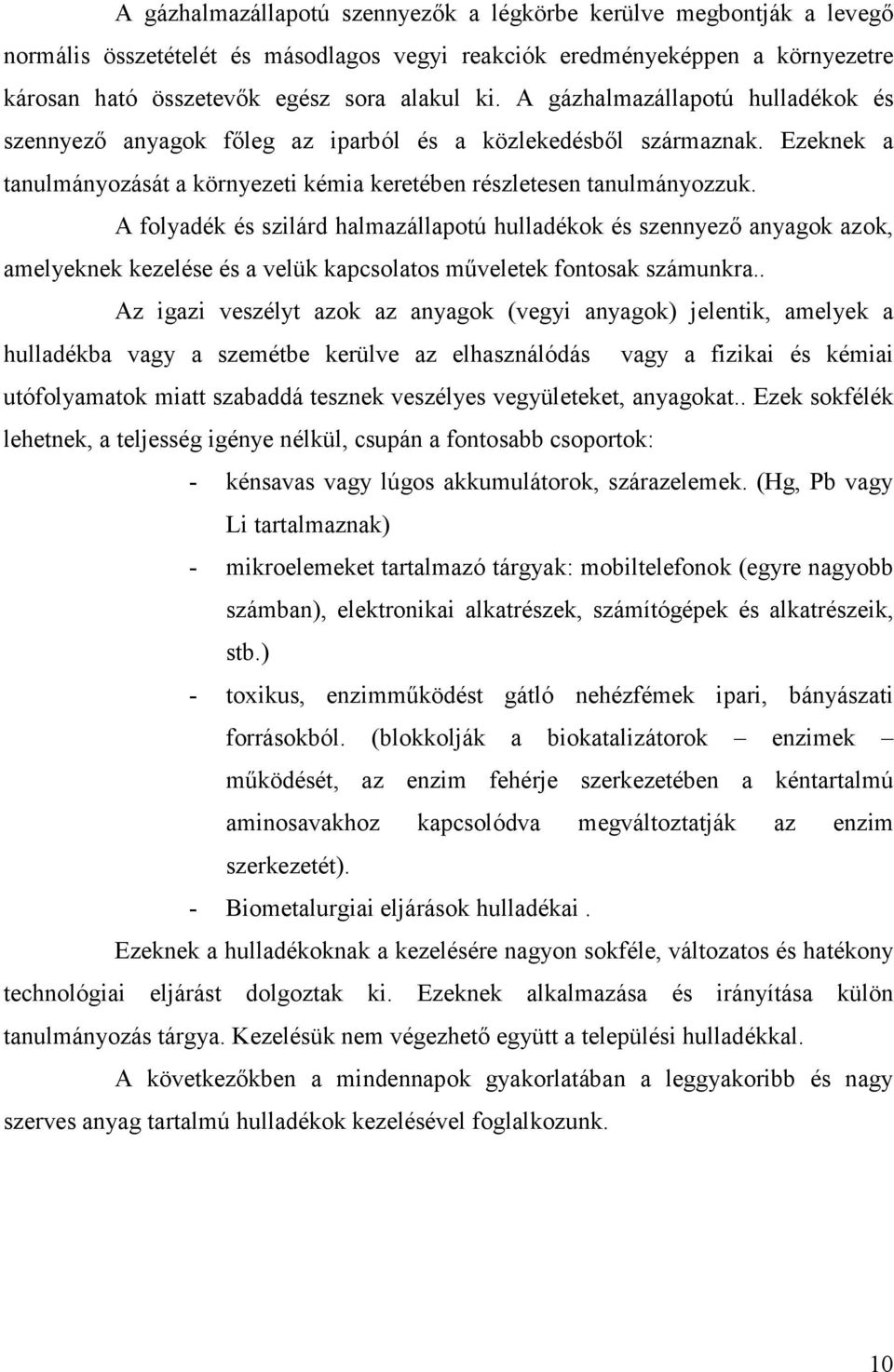 A folyadék és szilárd halmazállapotú hulladékok és szennyezı anyagok azok, amelyeknek kezelése és a velük kapcsolatos mőveletek fontosak számunkra.