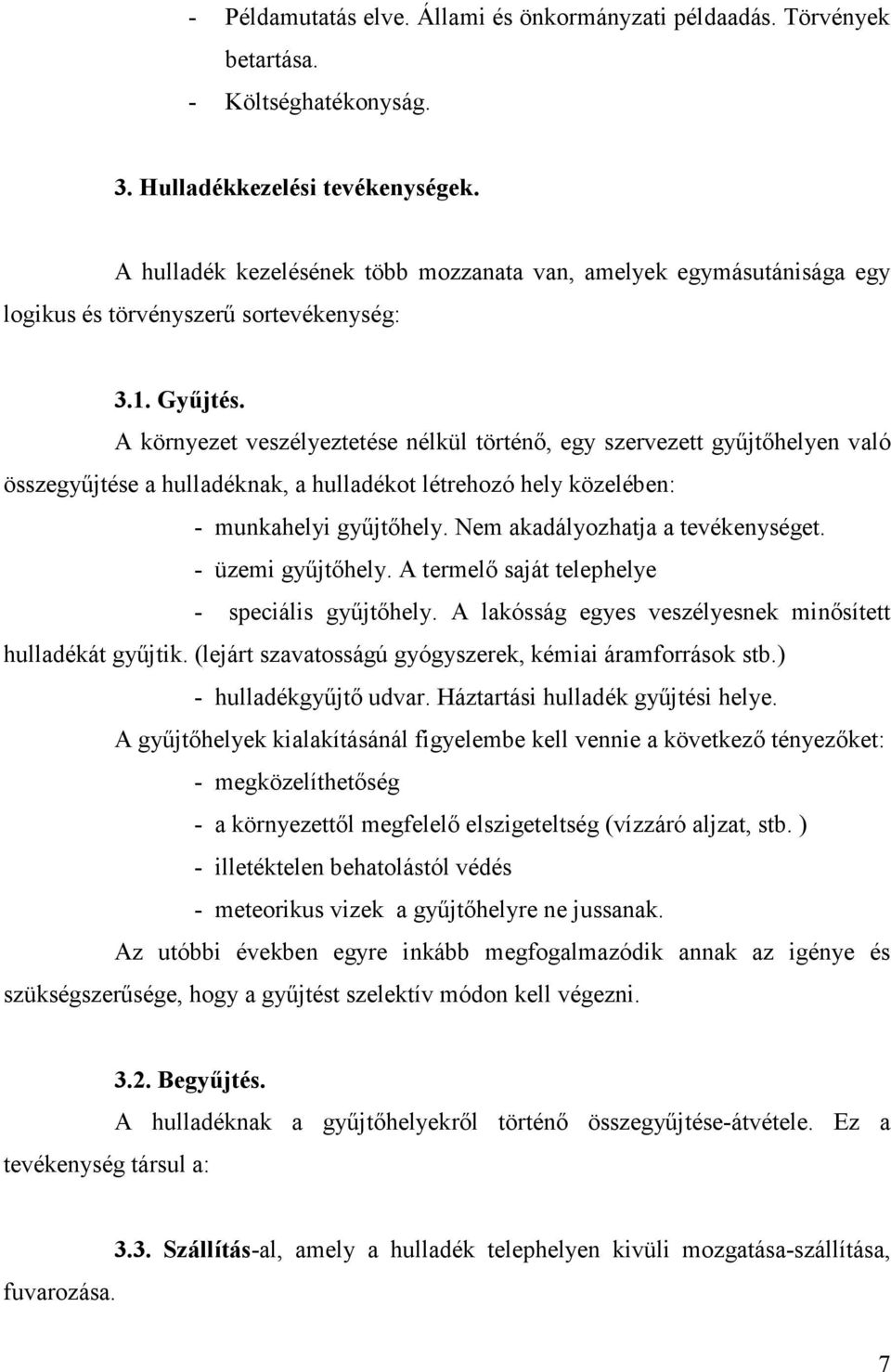 A környezet veszélyeztetése nélkül történı, egy szervezett győjtıhelyen való összegyőjtése a hulladéknak, a hulladékot létrehozó hely közelében: - munkahelyi győjtıhely.