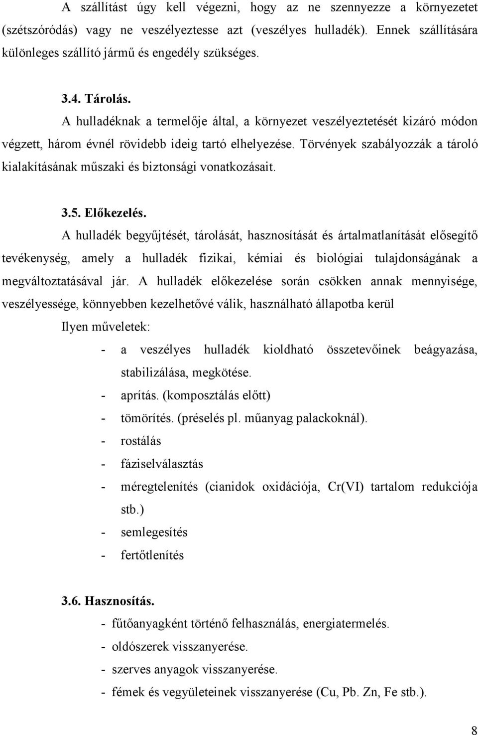 Törvények szabályozzák a tároló kialakításának mőszaki és biztonsági vonatkozásait. 3.5. Elıkezelés.