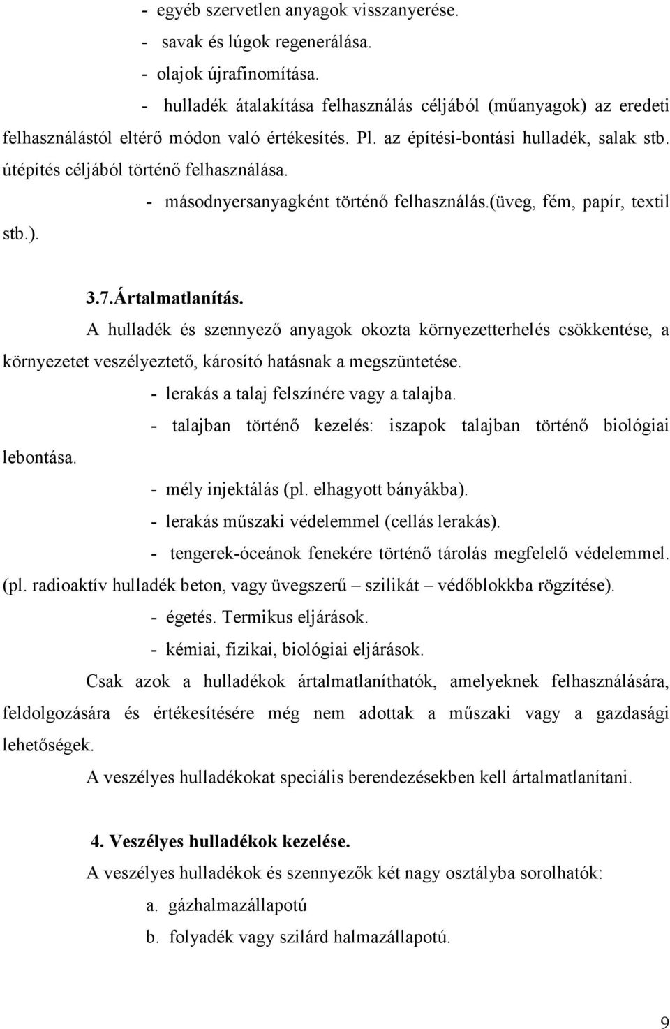 - másodnyersanyagként történı felhasználás.(üveg, fém, papír, textil stb.). 3.7.Ártalmatlanítás.