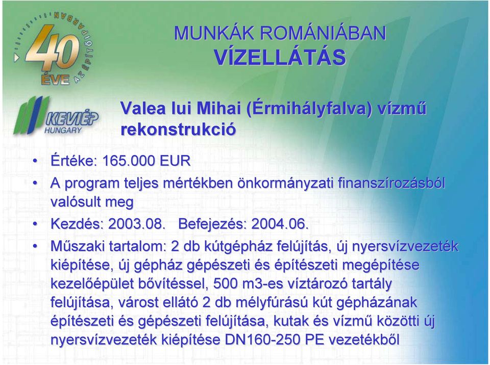 rozásból valósult meg Kezdés: 2003.08. Befejezés: 2004.06.