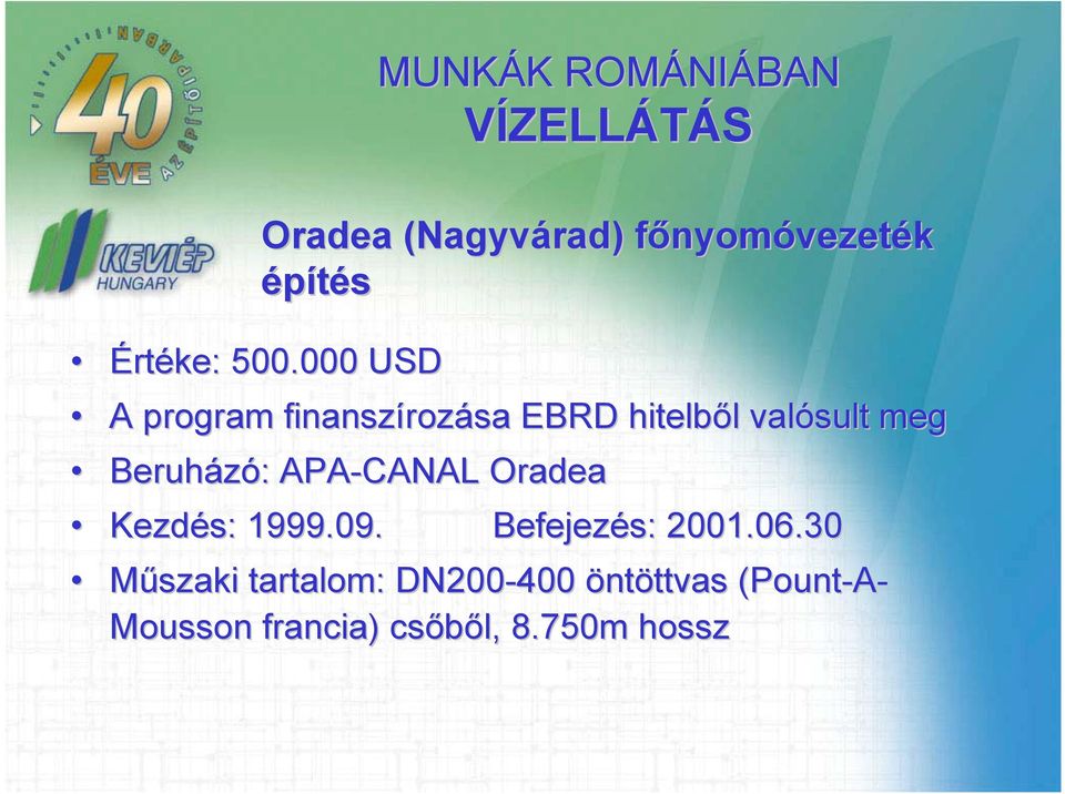 program finanszíroz rozása EBRD hitelből l valósult meg Beruházó: : APA-CANAL