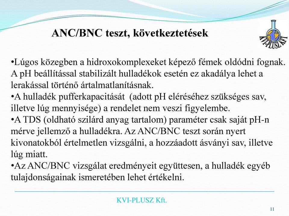 A hulladék pufferkapacitását (adott ph eléréséhez szükséges sav, illetve lúg mennyisége) a rendelet nem veszi figyelembe.