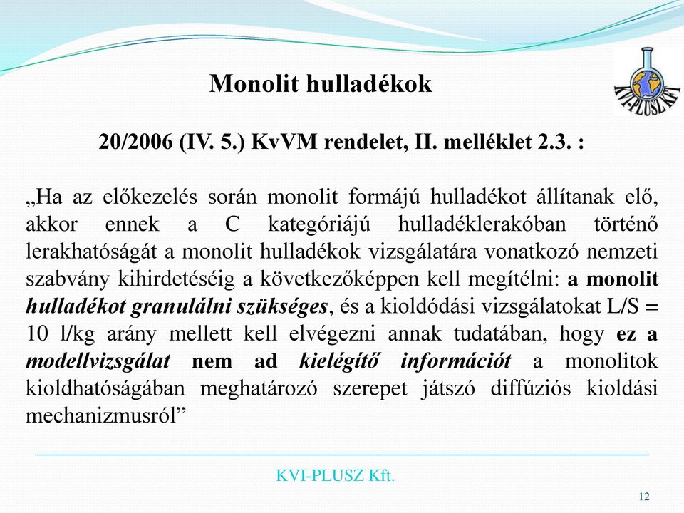 hulladékok vizsgálatára vonatkozó nemzeti szabvány kihirdetéséig a következőképpen kell megítélni: a monolit hulladékot granulálni szükséges, és a