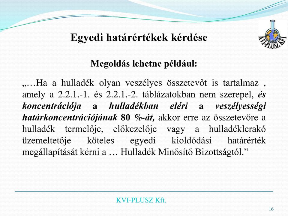 táblázatokban nem szerepel, és koncentrációja a hulladékban eléri a veszélyességi határkoncentrációjának 80