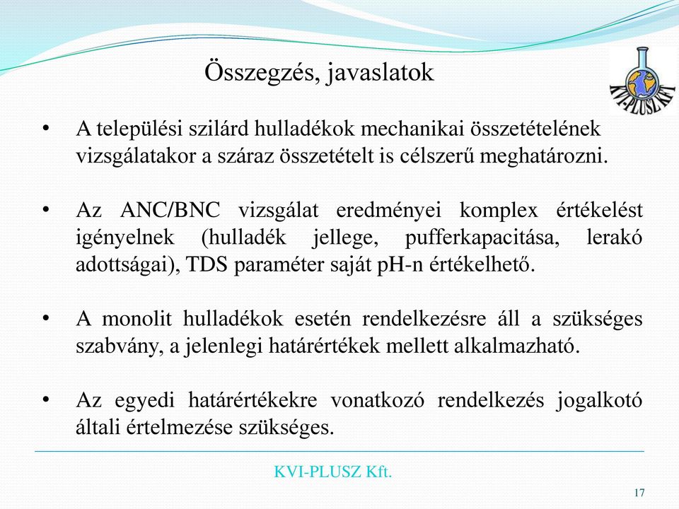 Az ANC/BNC vizsgálat eredményei komplex értékelést igényelnek (hulladék jellege, pufferkapacitása, lerakó adottságai), TDS