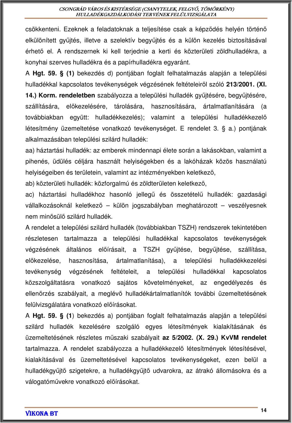 (1) bekezdés d) pontjában foglalt felhatalmazás alapján a települési hulladékkal kapcsolatos tevékenységek végzésének feltételeiről szóló 213/2001. (XI. 14.) Korm.