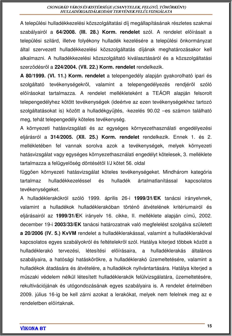 A hulladékkezelési közszolgáltató kiválasztásáról és a közszolgáltatási szerződésről a 224/2004. (VII. 22.) Korm.