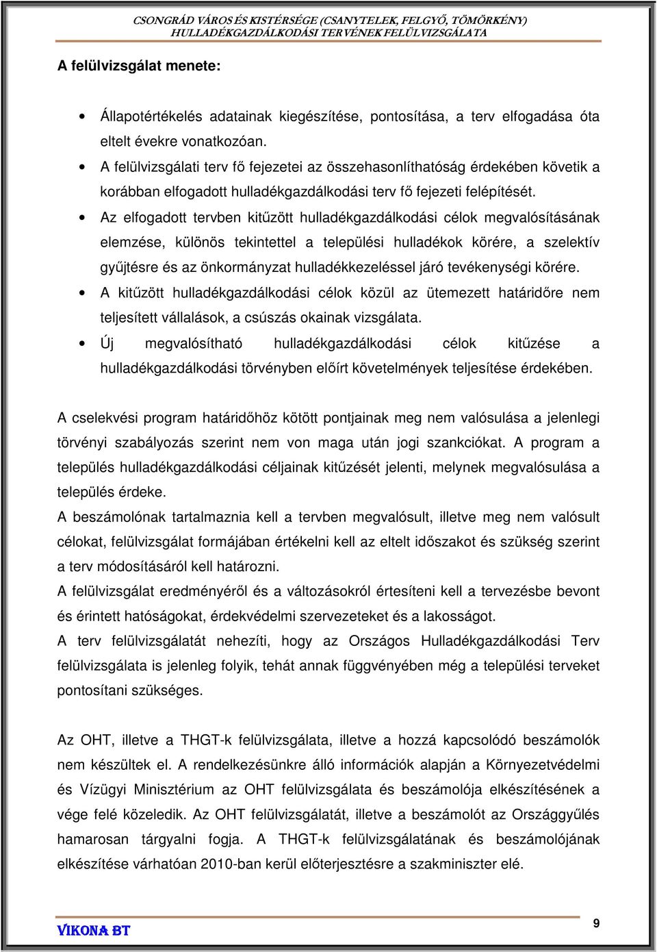 Az elfogadott tervben kitűzött hulladékgazdálkodási célok megvalósításának elemzése, különös tekintettel a települési hulladékok körére, a szelektív gyűjtésre és az önkormányzat hulladékkezeléssel