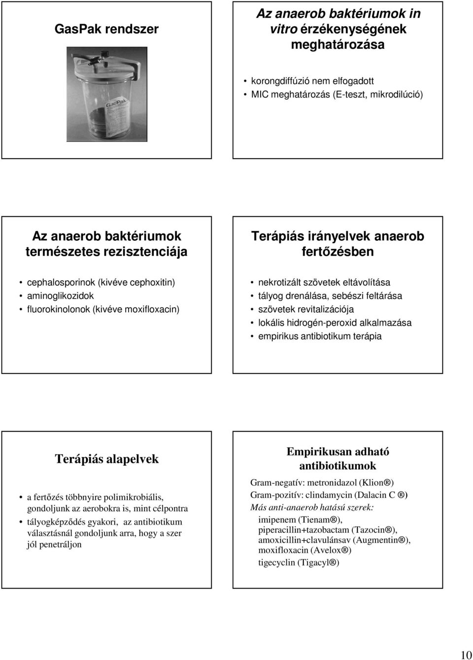 szövetek revitalizációja lokális hidrogén-peroxid alkalmazása empirikus antibiotikum terápia Terápiás alapelvek a fertőzés többnyire polimikrobiális, gondoljunk az aerobokra is, mint célpontra