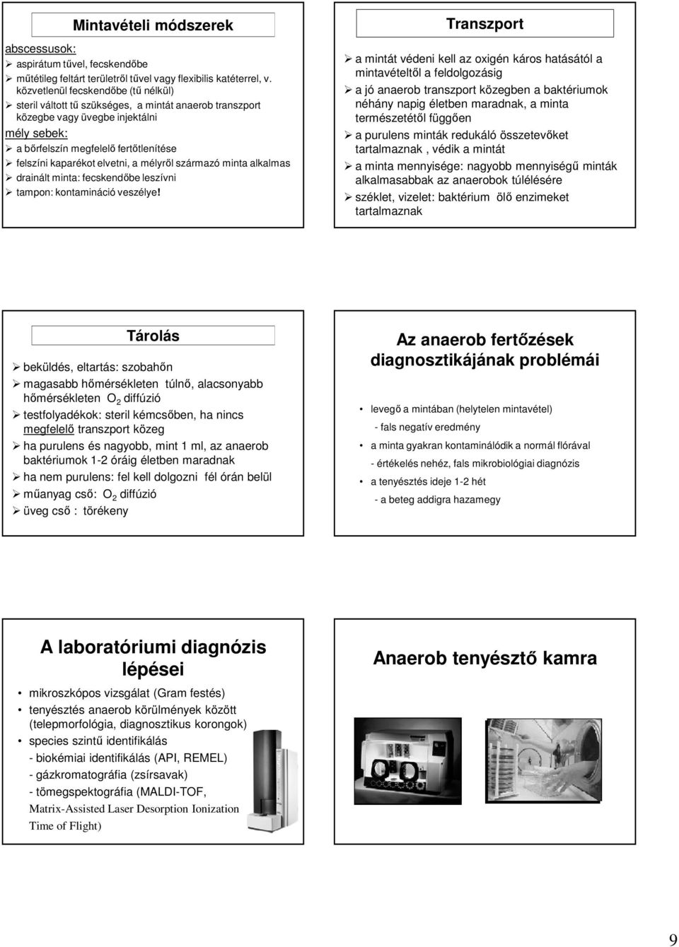 elvetni, a mélyről származó minta alkalmas drainált minta: fecskendőbe leszívni tampon: kontamináció veszélye!