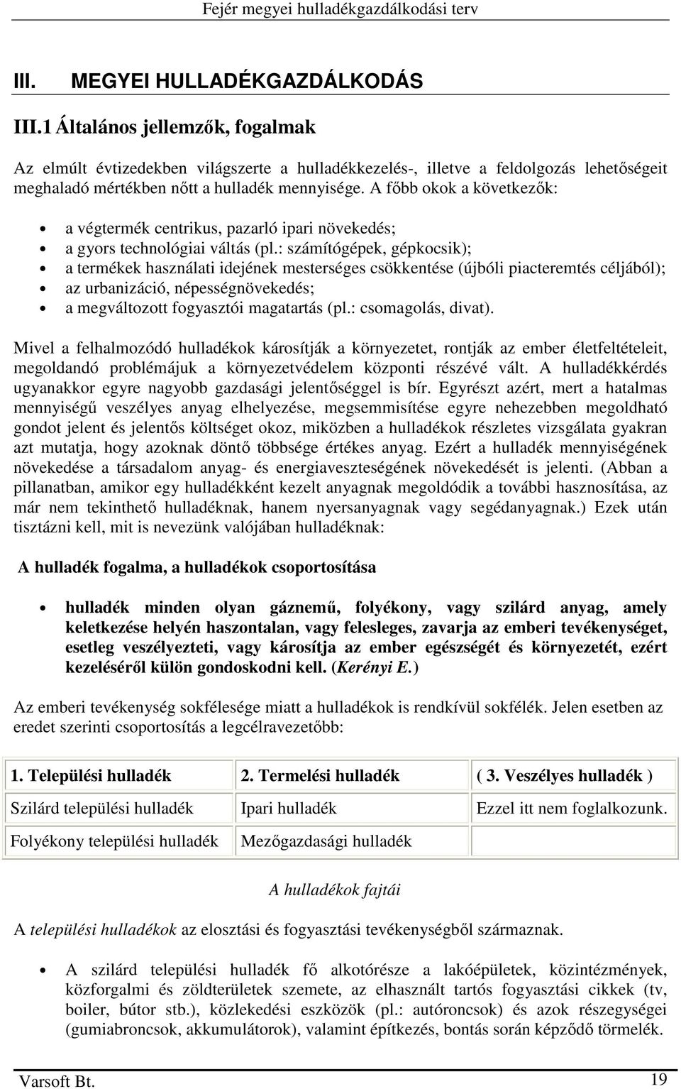 A fıbb okok a következık: a végtermék centrikus, pazarló ipari növekedés; a gyors technológiai váltás (pl.