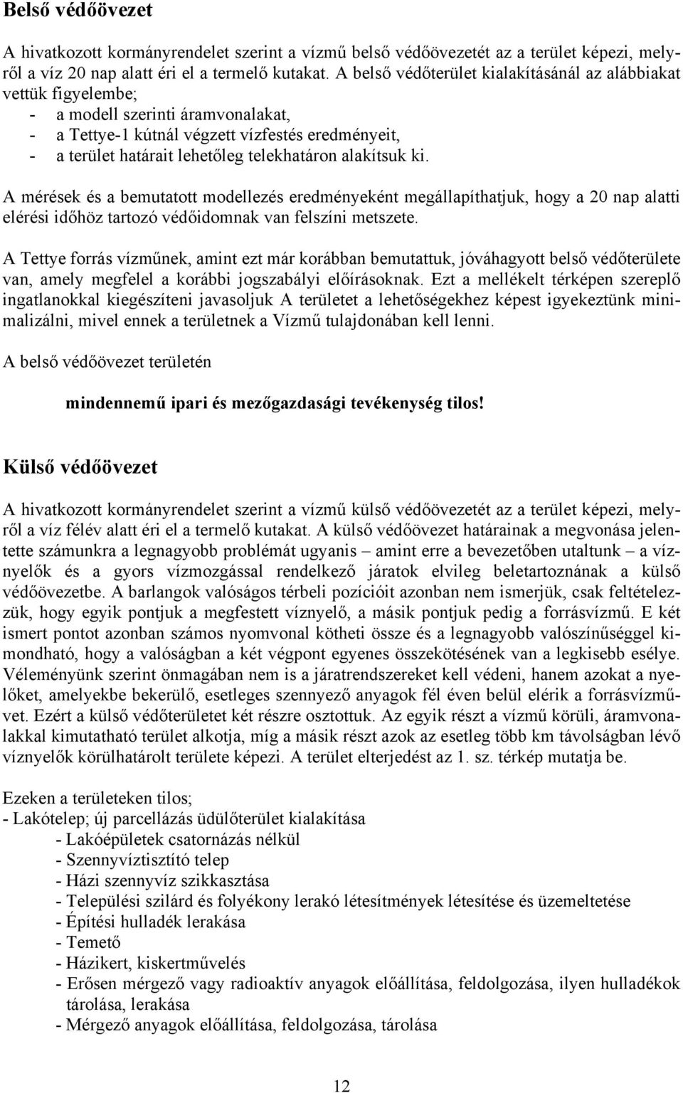 alakítsuk ki. A mérések és a bemutatott modellezés eredményeként megállapíthatjuk, hogy a 20 nap alatti elérési időhöz tartozó védőidomnak van felszíni metszete.