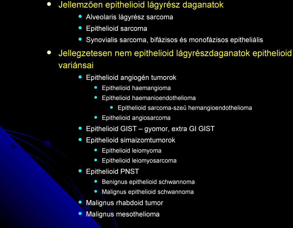 haemanioendothelioma Epithelioid sarcoma-szeű hemangioendothelioma Epithelioid angiosarcoma Epithelioid GIST gyomor, extra GI GIST Epithelioid