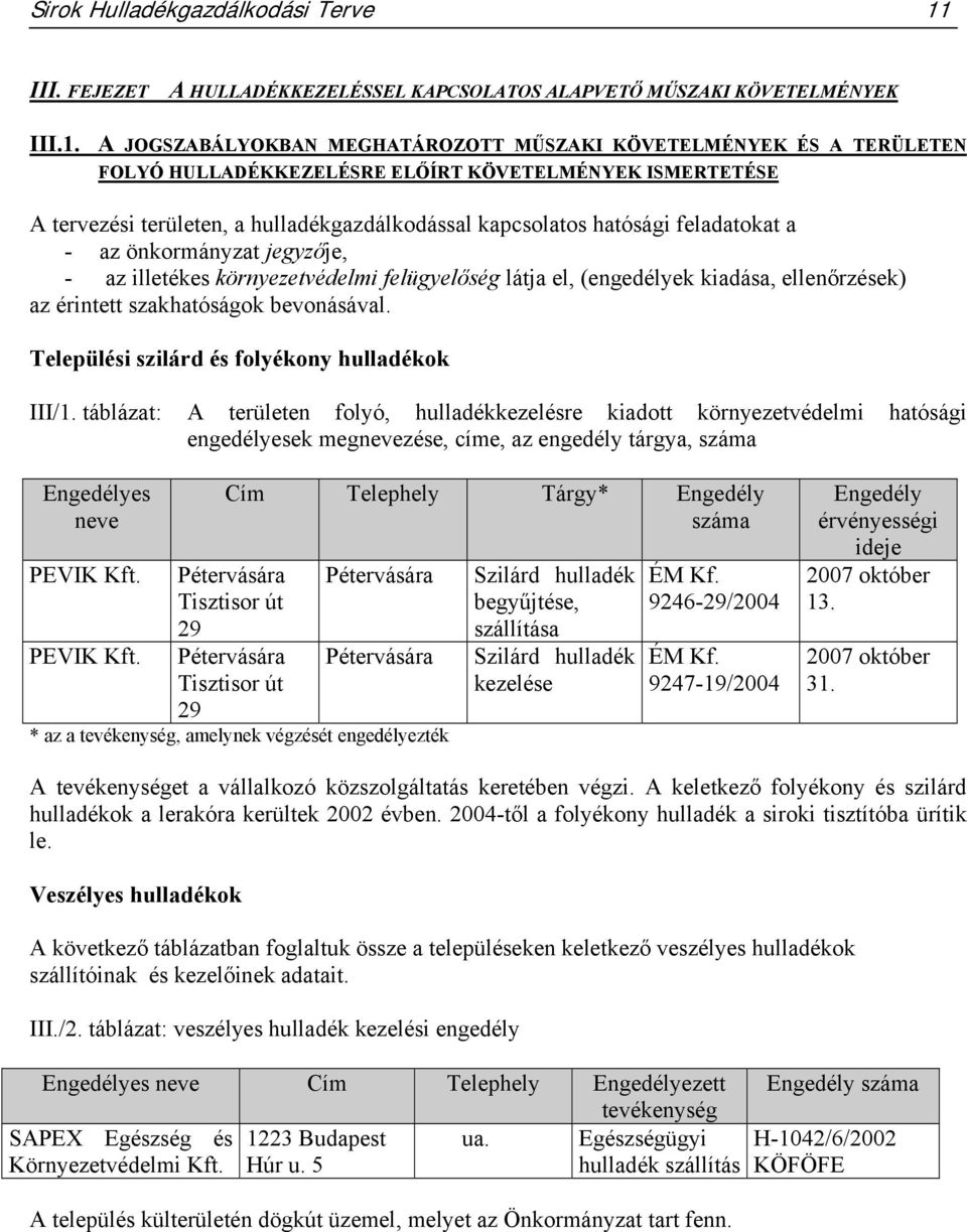 A JOGSZABÁLYOKBAN MEGHATÁROZOTT MŰSZAKI KÖVETELMÉNYEK ÉS A TERÜLETEN FOLYÓ HULLADÉKKEZELÉSRE ELŐÍRT KÖVETELMÉNYEK ISMERTETÉSE A tervezési területen, a hulladékgazdálkodással kapcsolatos hatósági