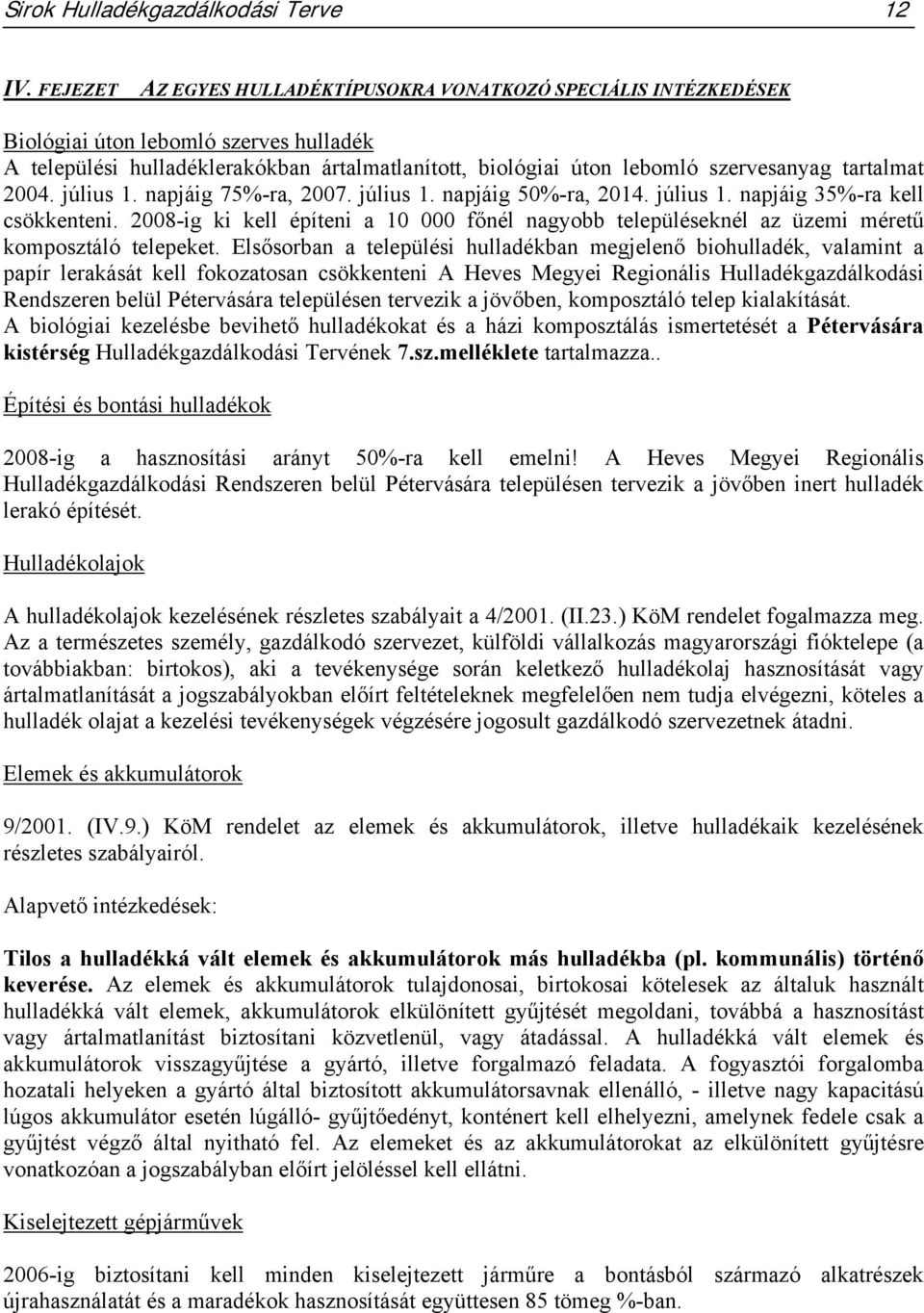 tartalmat 2004. július 1. napjáig 75%-ra, 2007. július 1. napjáig 50%-ra, 2014. július 1. napjáig 35%-ra kell csökkenteni.