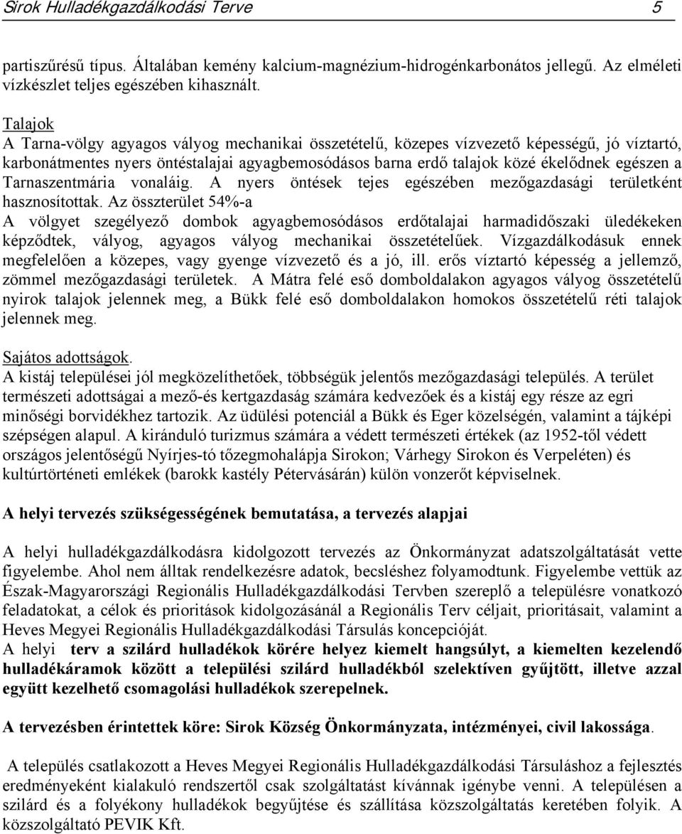 Tarnaszentmária vonaláig. A nyers öntések tejes egészében mezőgazdasági területként hasznosítottak.