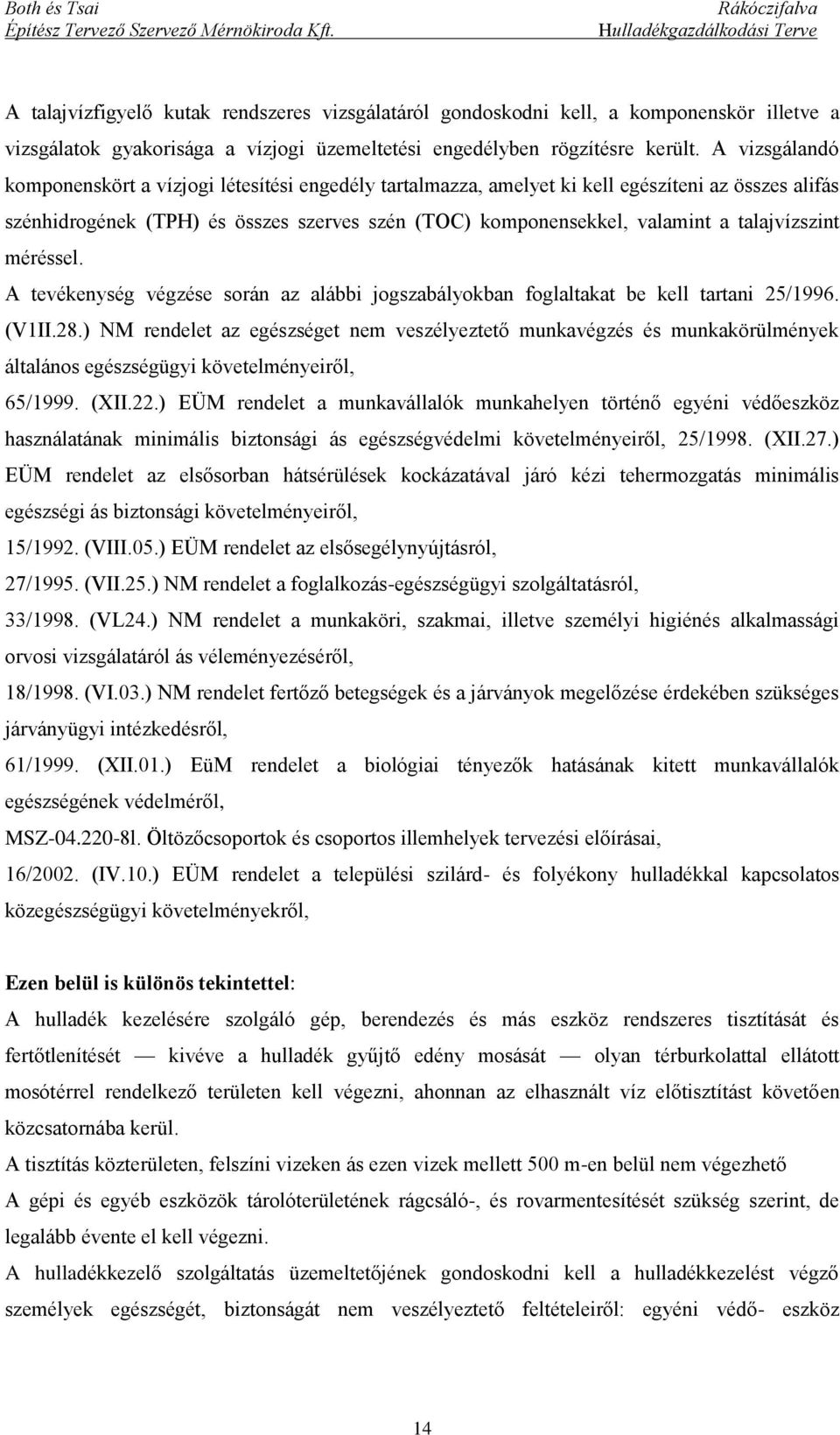 talajvízszint méréssel. A tevékenység végzése során az alábbi jogszabályokban foglaltakat be kell tartani 25/1996. (V1II.28.