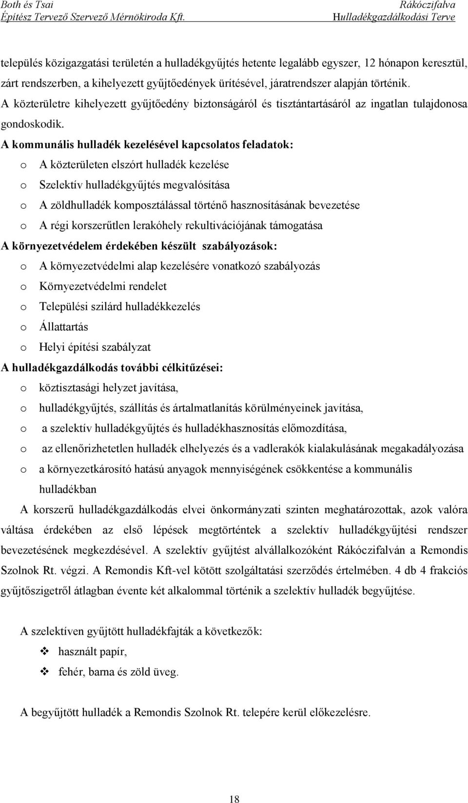 A kommunális hulladék kezelésével kapcsolatos feladatok: o A közterületen elszórt hulladék kezelése o Szelektív hulladékgyűjtés megvalósítása o A zöldhulladék komposztálással történő hasznosításának