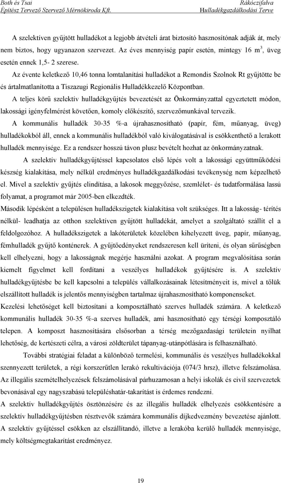 Az évente keletkező 10,46 tonna lomtalanítási hulladékot a Remondis Szolnok Rt gyűjtötte be és ártalmatlanította a Tiszazugi Regionális Hulladékkezelő Központban.