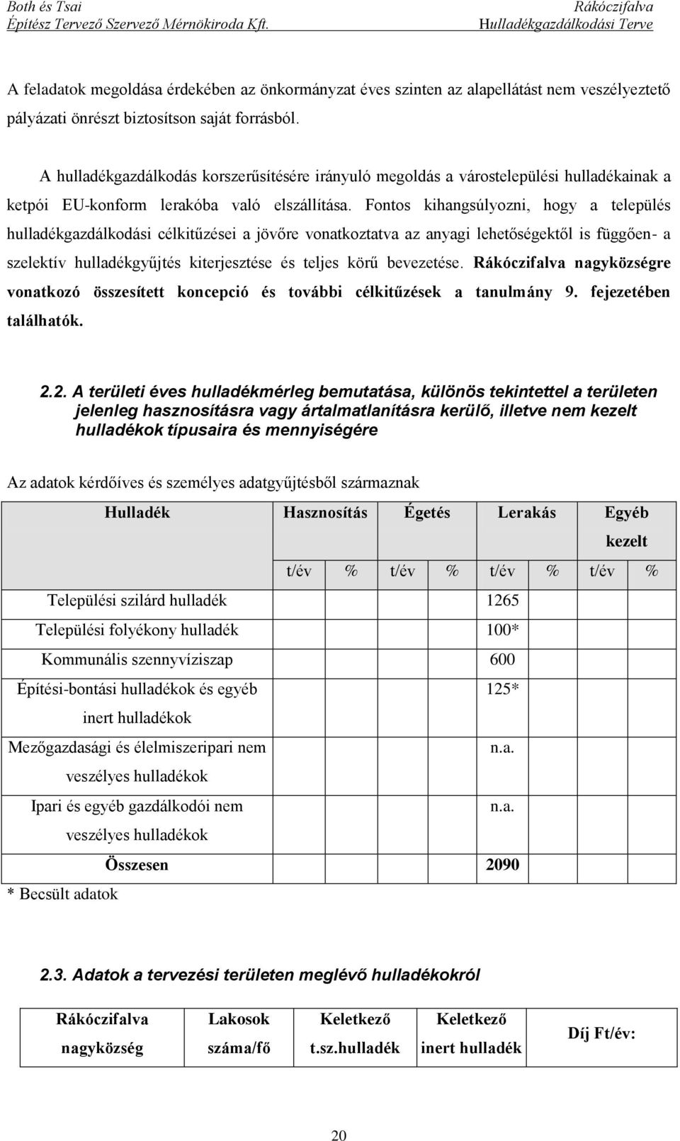 Fontos kihangsúlyozni, hogy a település hulladékgazdálkodási célkitűzései a jövőre vonatkoztatva az anyagi lehetőségektől is függően- a szelektív hulladékgyűjtés kiterjesztése és teljes körű