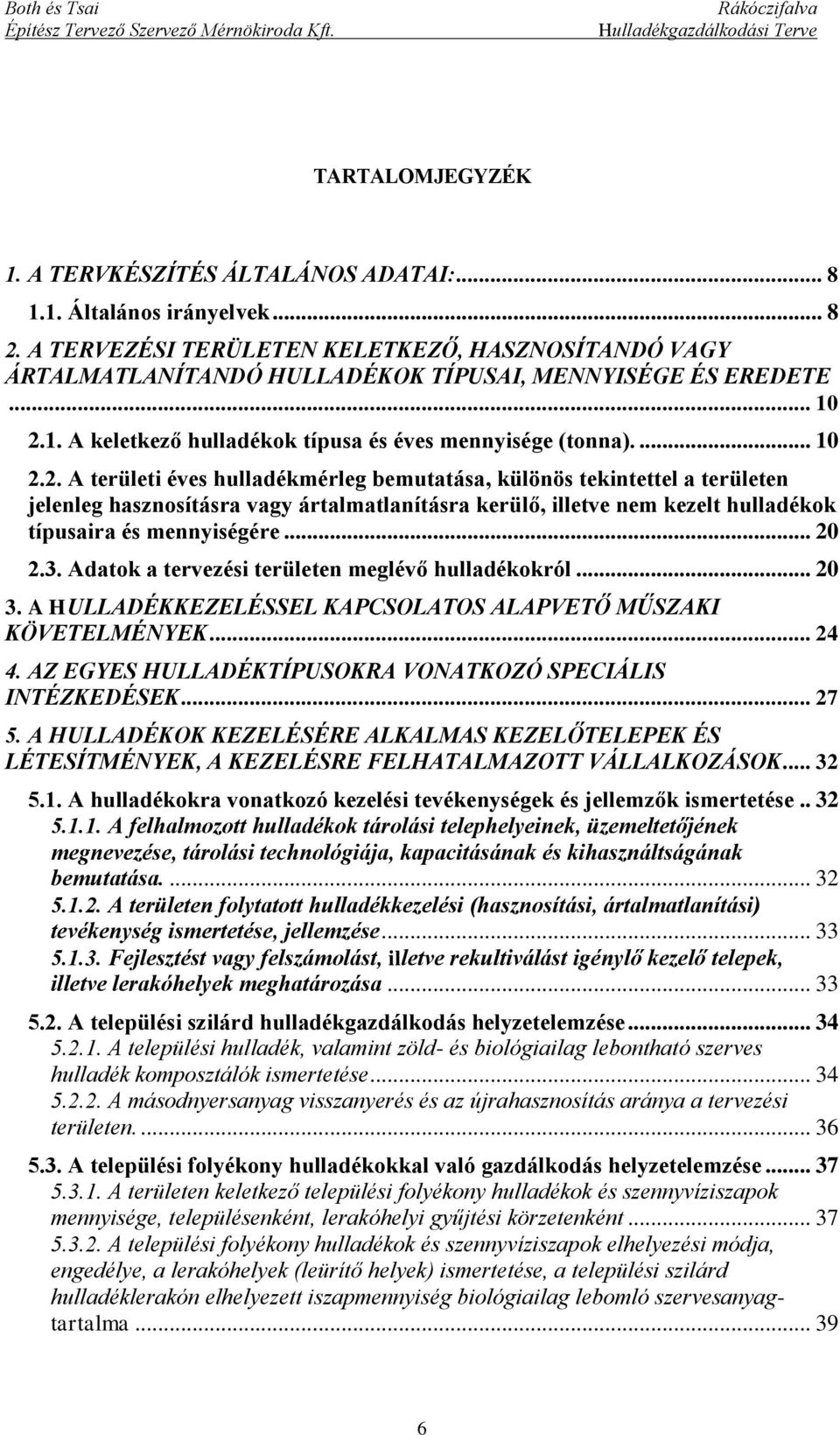 1. A keletkező hulladékok típusa és éves mennyisége (tonna).... 10 2.