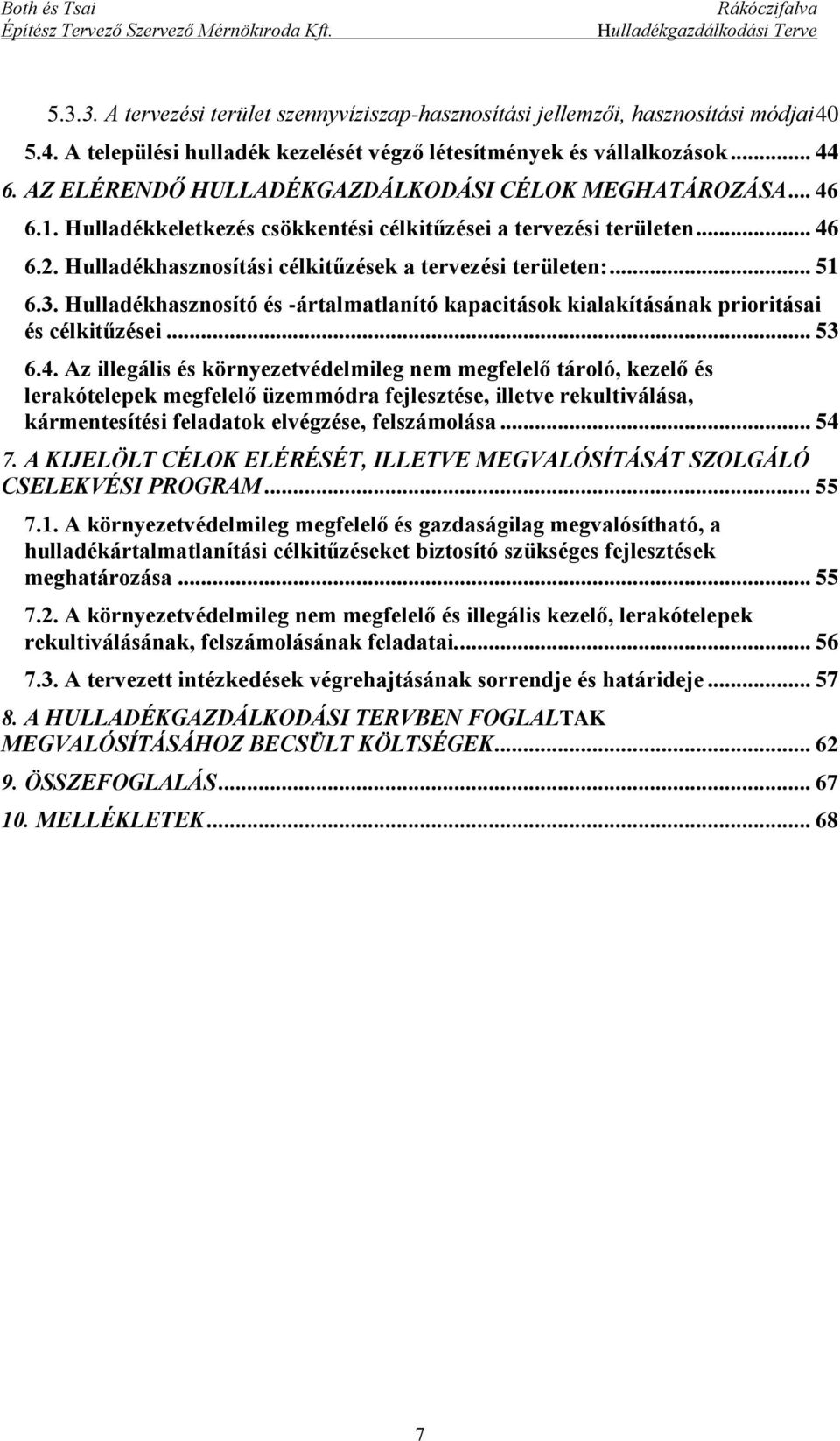 .. 51 6.3. Hulladékhasznosító és -ártalmatlanító kapacitások kialakításának prioritásai és célkitűzései... 53 6.4.