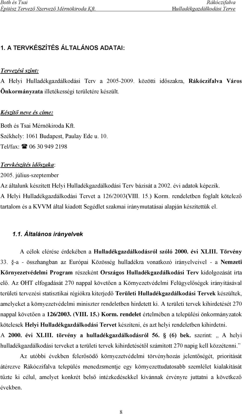 július-szeptember Az általunk készített Helyi Hulladékgazdálkodási Terv bázisát a 2002. évi adatok képezik. A Helyi t a 126/2003(VIII. 15.) Korm.