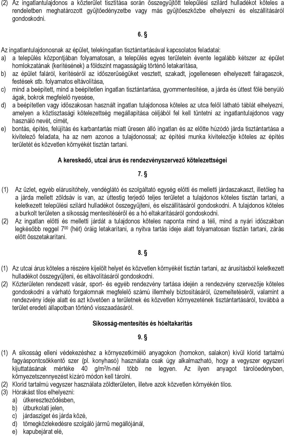 Az ingatlantulajdonosnak az épület, telekingatlan tisztántartásával kapcsolatos feladatai: a) a település központjában folyamatosan, a település egyes területein évente legalább kétszer az épület