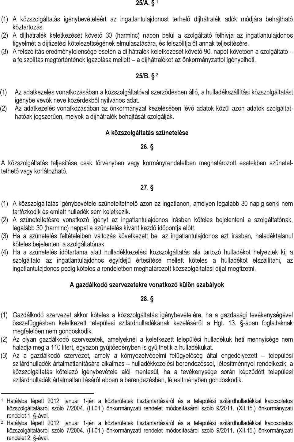 teljesítésére. (3) A felszólítás eredménytelensége esetén a díjhátralék keletkezését követő 90.