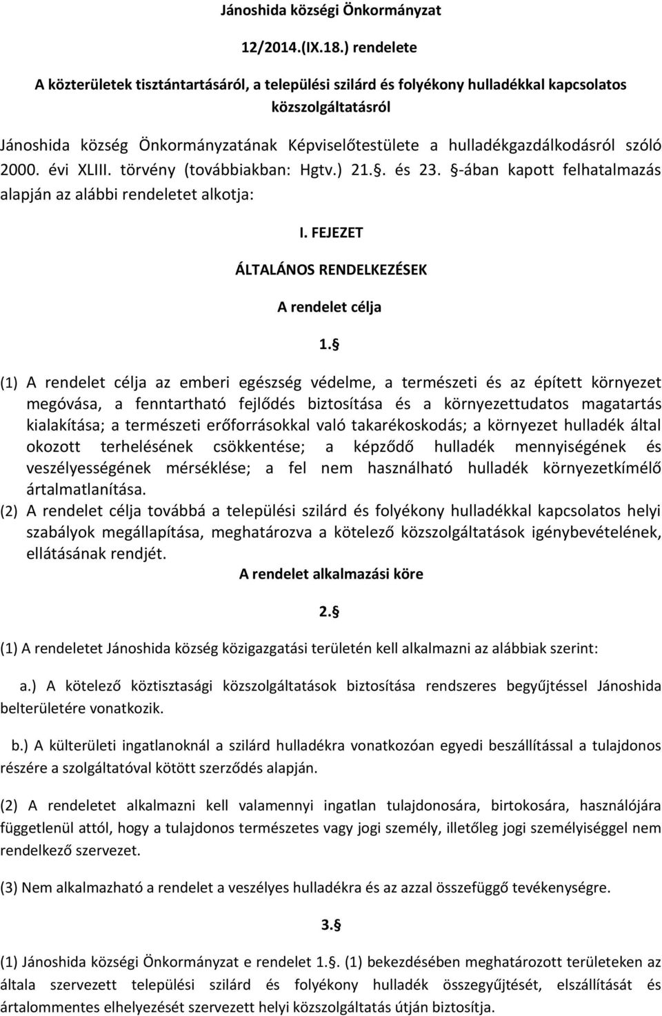 hulladékgazdálkodásról szóló 2000. évi XLIII. törvény (továbbiakban: Hgtv.) 21.. és 23. -ában kapott felhatalmazás alapján az alábbi rendeletet alkotja: I.