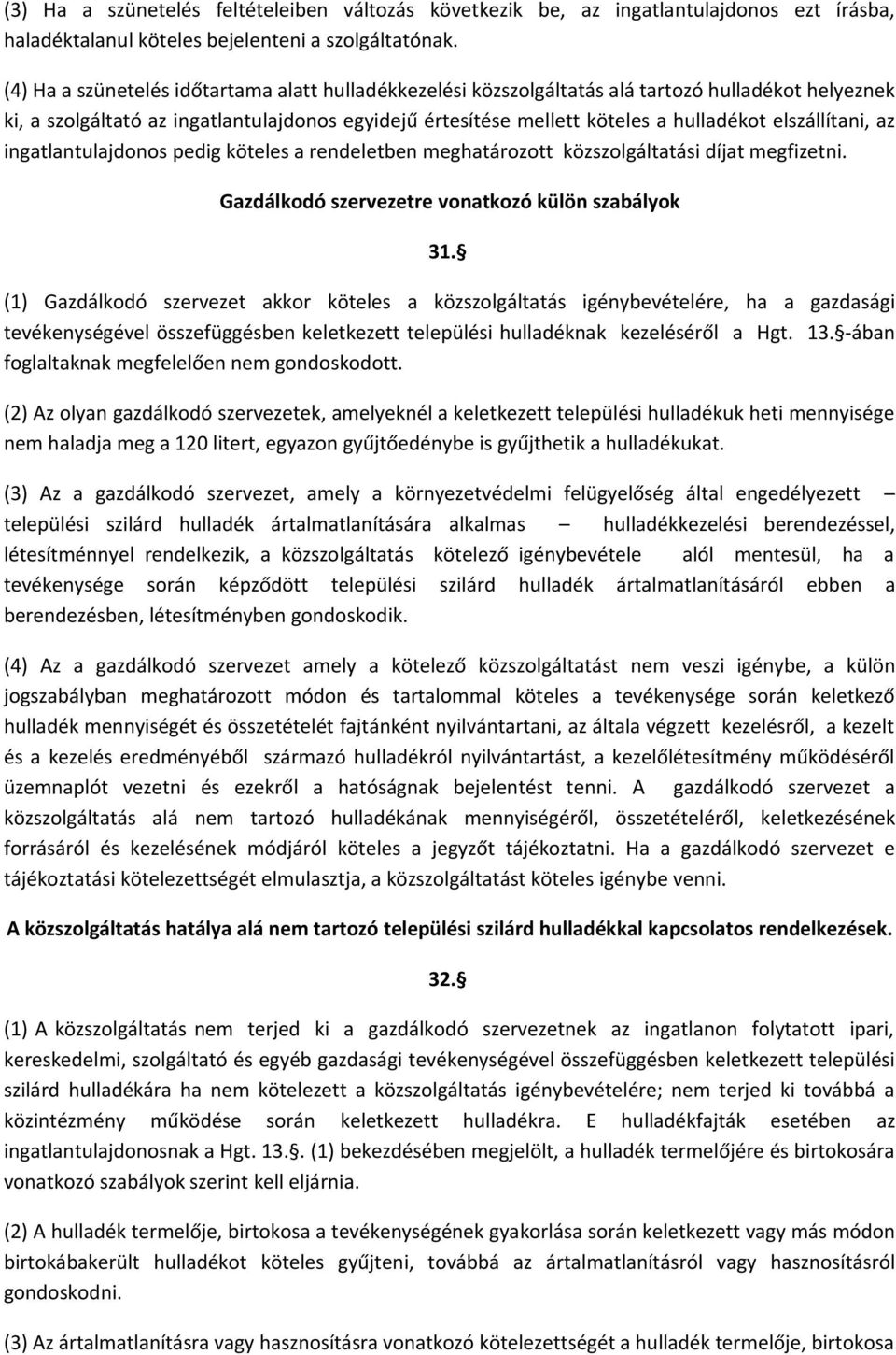 elszállítani, az ingatlantulajdonos pedig köteles a rendeletben meghatározott közszolgáltatási díjat megfizetni. Gazdálkodó szervezetre vonatkozó külön szabályok 31.