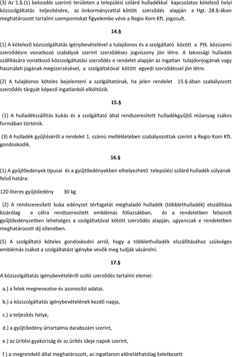 közüzemi szerződésre vonatkozó szabályok szerint szerződéses jogviszony jön létre.