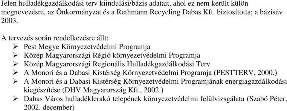 A tervezés során rendelkezésre állt: Pest Megye Környezetvédelmi Programja Közép Magyarországi Régió környezetvédelmi Programja Közép Magyarországi Regionális