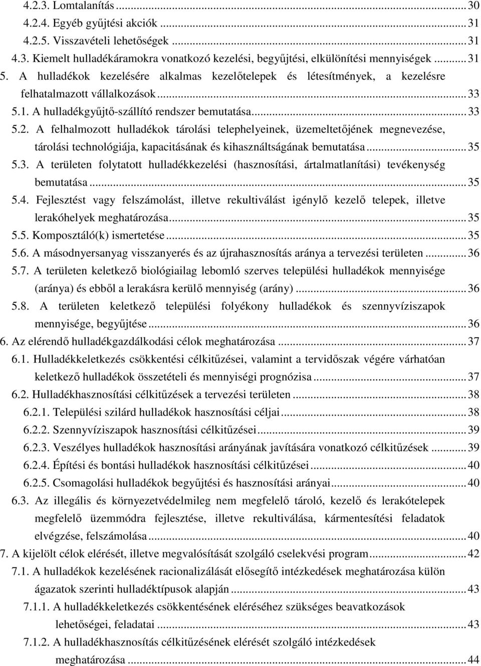 A felhalmozott hulladékok tárolási telephelyeinek, üzemeltetőjének megnevezése, tárolási technológiája, kapacitásának és kihasználtságának bemutatása... 35