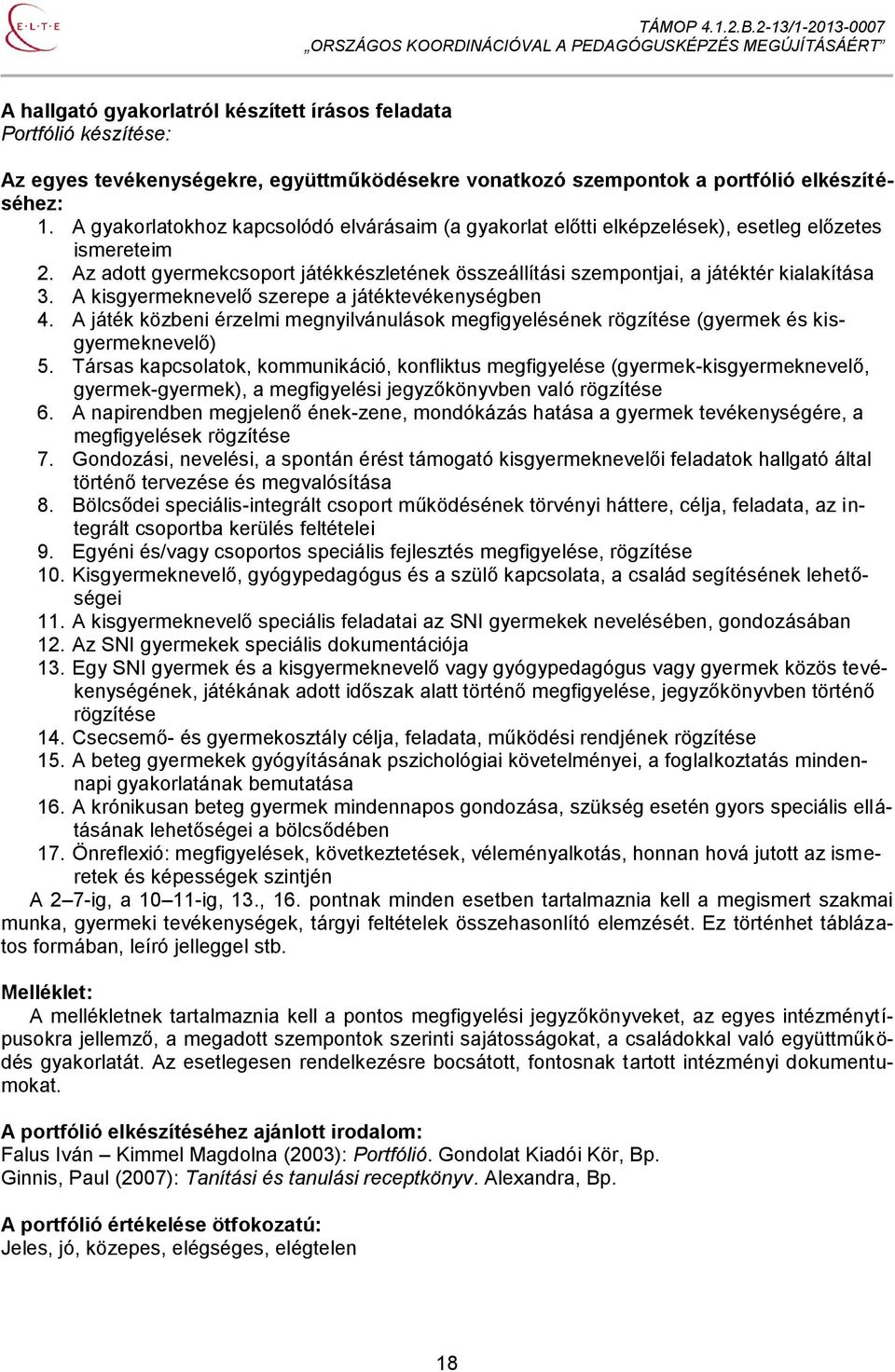 A kisgyermeknevelő szerepe a játéktevékenységben 4. A játék közbeni érzelmi megnyilvánulások megfigyelésének rögzítése (gyermek és kisgyermeknevelő) 5.