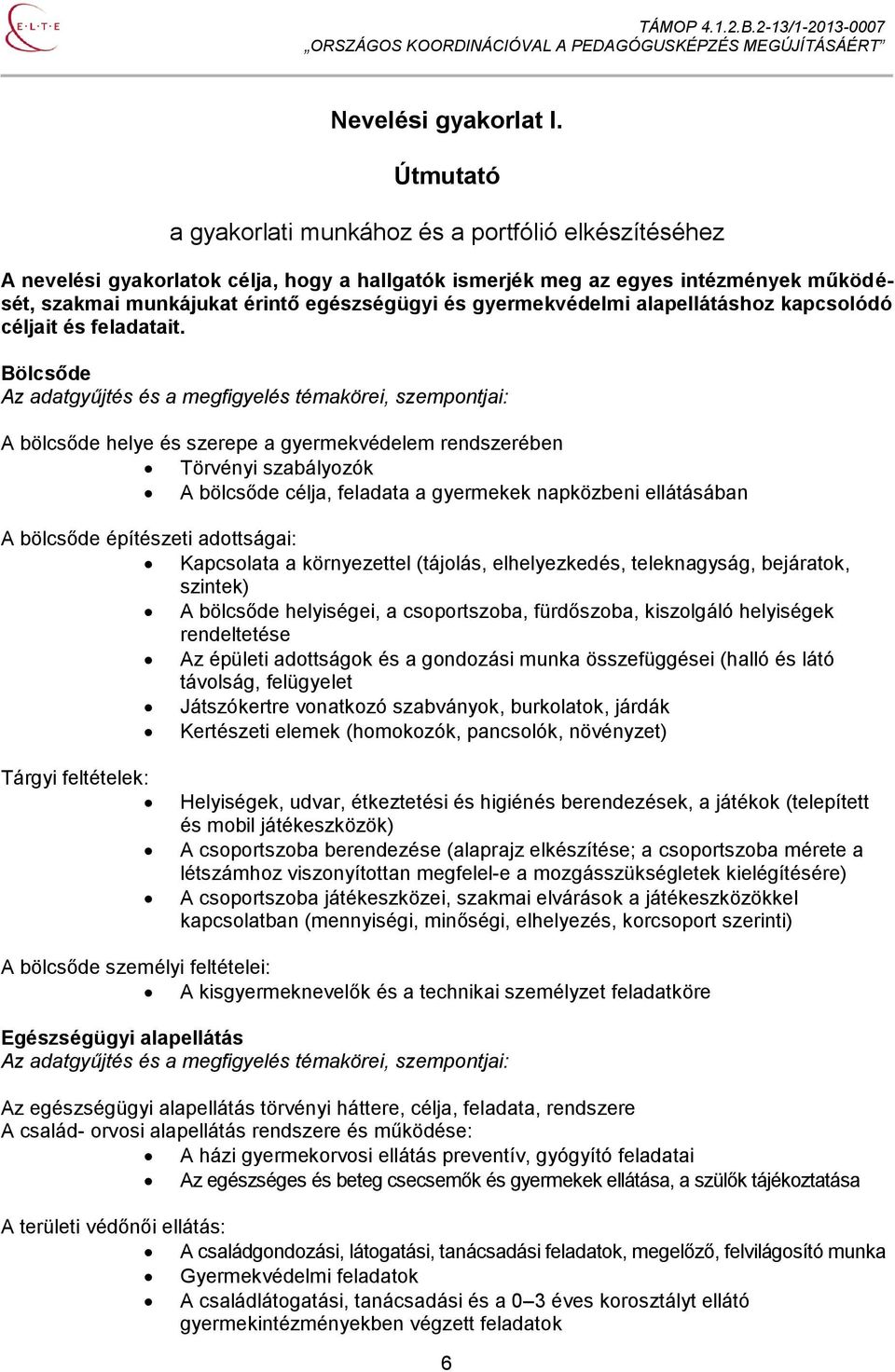 gyermekvédelmi alapellátáshoz kapcsolódó céljait és feladatait.