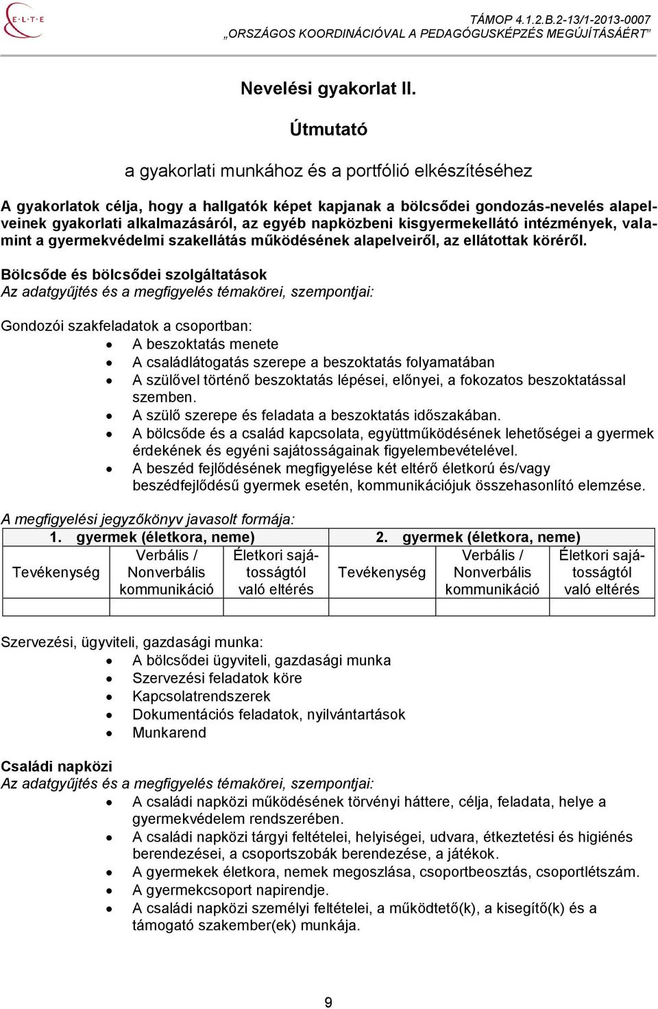 napközbeni kisgyermekellátó intézmények, valamint a gyermekvédelmi szakellátás működésének alapelveiről, az ellátottak köréről.