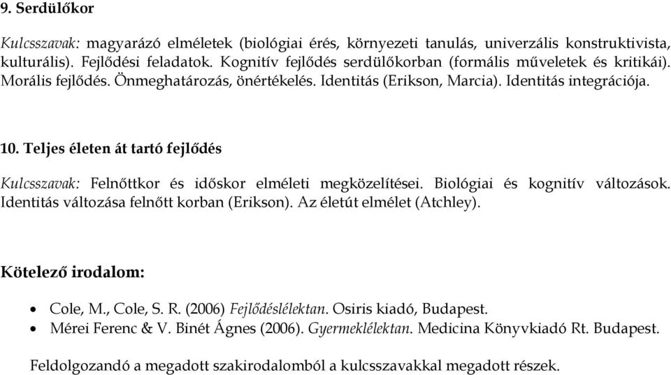 Teljes életen át tartó fejlődés Kulcsszavak: Felnőttkor és időskor elméleti megközelítései. Biológiai és kognitív változások. Identitás változása felnőtt korban (Erikson).