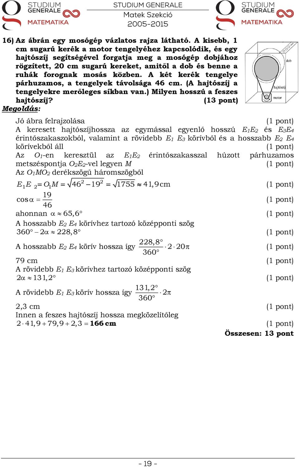 közben. A két kerék tengelye párhuzamos, a tengelyek távolsága 6 cm. (A hajtószíj a tengelyekre merőleges síkban van.) Milyen hosszú a feszes hajtószíj?