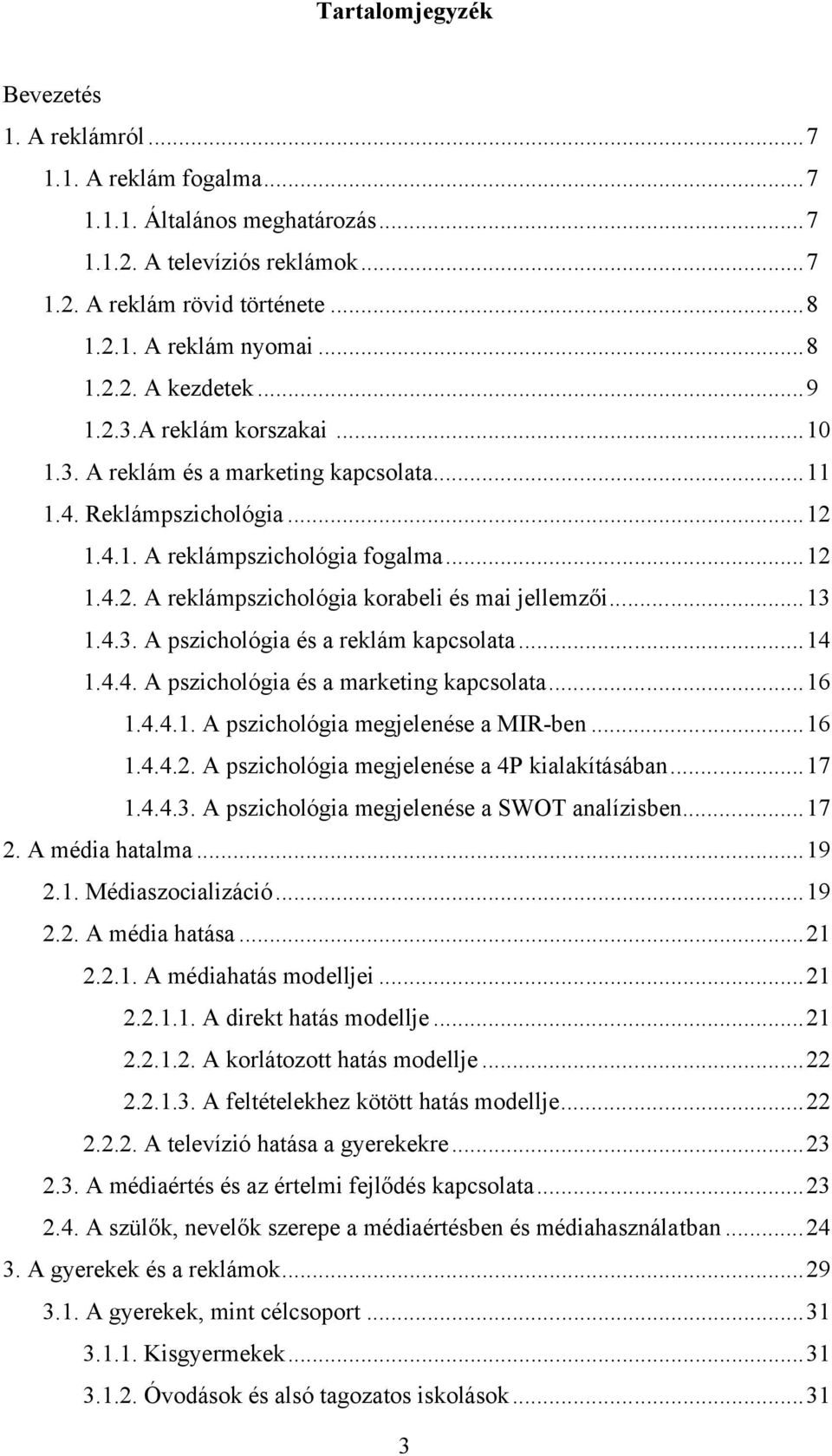 ..13 1.4.3. A pszichológia és a reklám kapcsolata...14 1.4.4. A pszichológia és a marketing kapcsolata...16 1.4.4.1. A pszichológia megjelenése a MIR-ben...16 1.4.4.2.