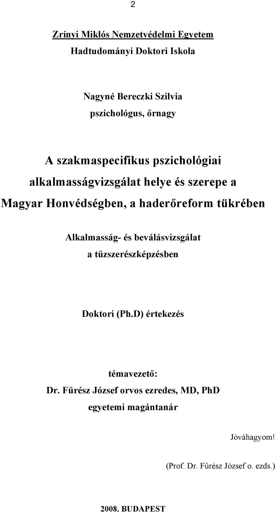 tükrében Alkalmasság- és beválásvizsgálat a tűzszerészképzésben Doktori (Ph.D) értekezés témavezető: Dr.