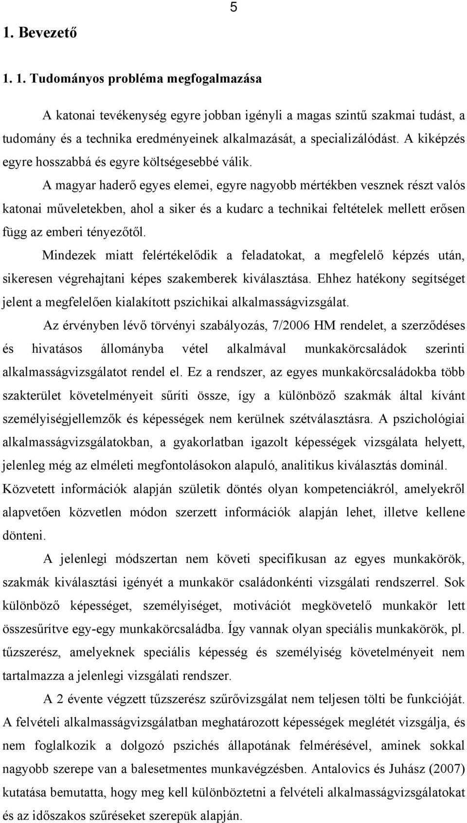 A magyar haderő egyes elemei, egyre nagyobb mértékben vesznek részt valós katonai műveletekben, ahol a siker és a kudarc a technikai feltételek mellett erősen függ az emberi tényezőtől.