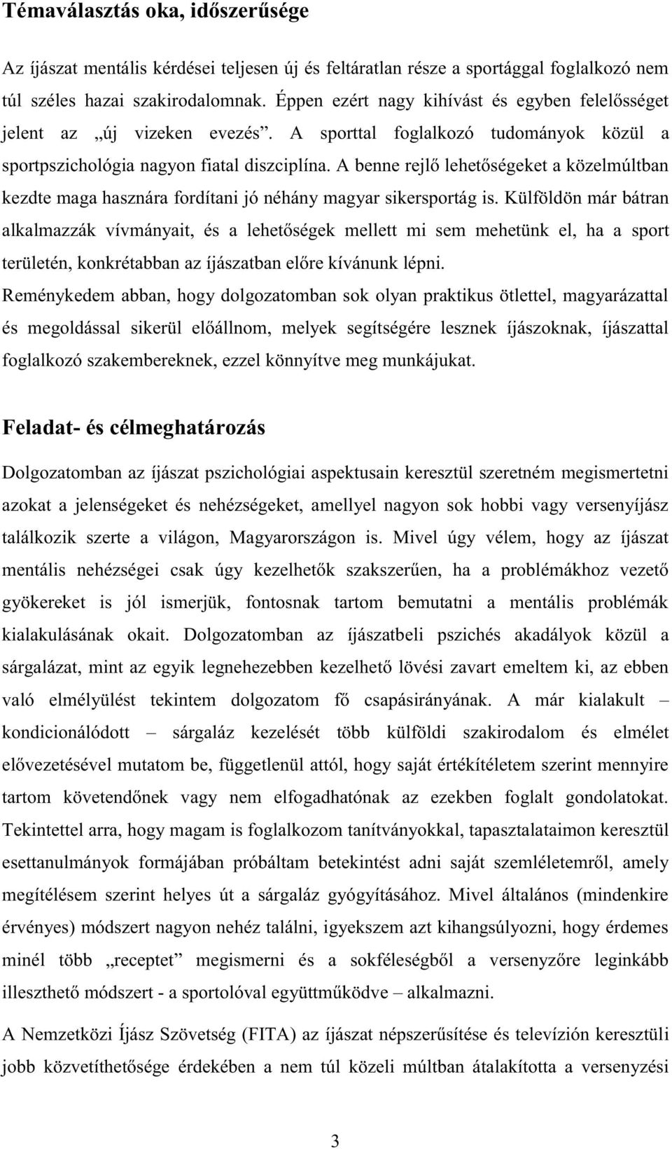 A benne rejlő lehetőségeket a közelmúltban kezdte maga hasznára fordítani jó néhány magyar sikersportág is.