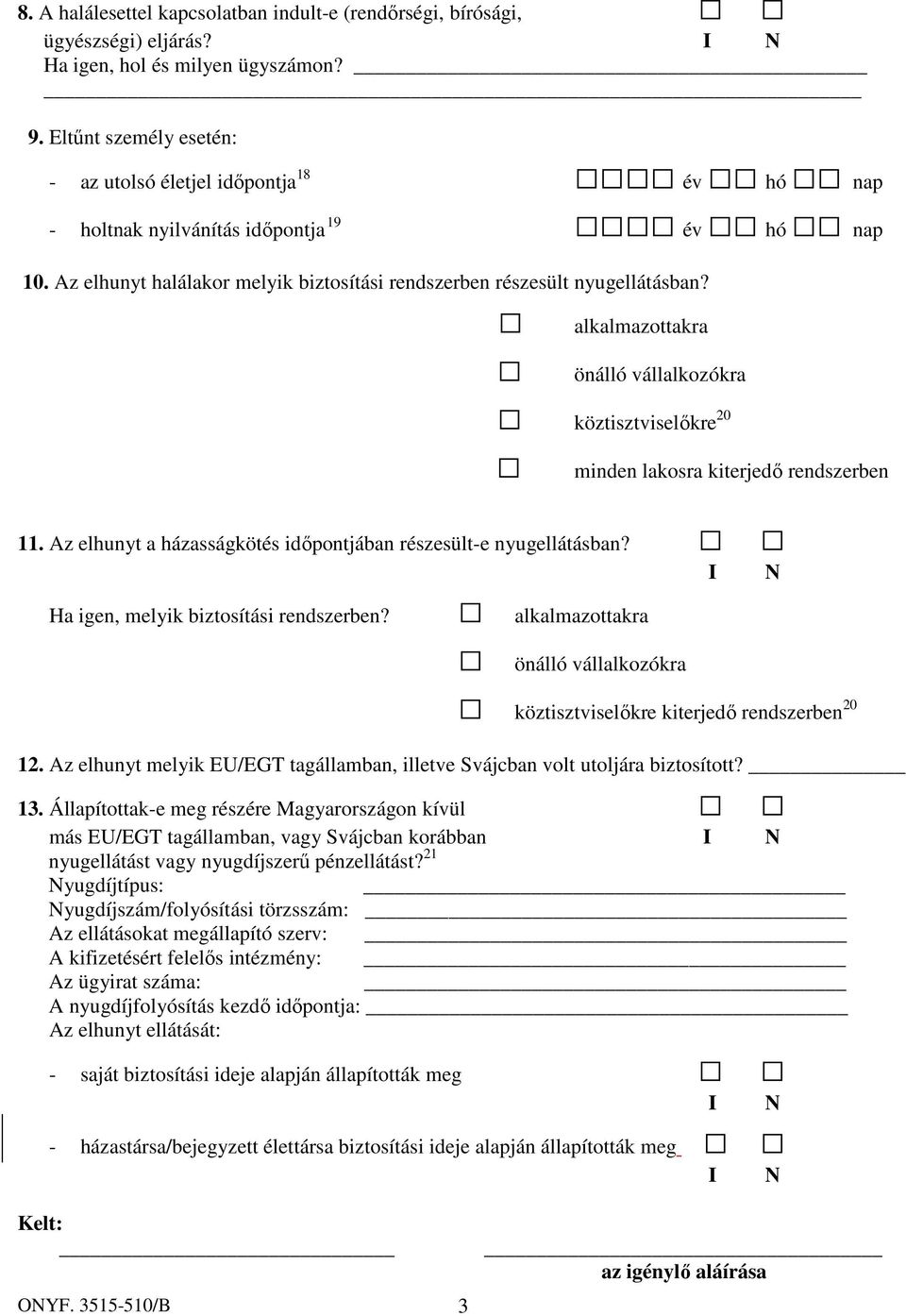 alkalmazottakra önálló vállalkozókra köztisztviselőkre 20 minden lakosra kiterjedő rendszerben 11. Az elhunyt a házasságkötés időpontjában részesült-e nyugellátásban?