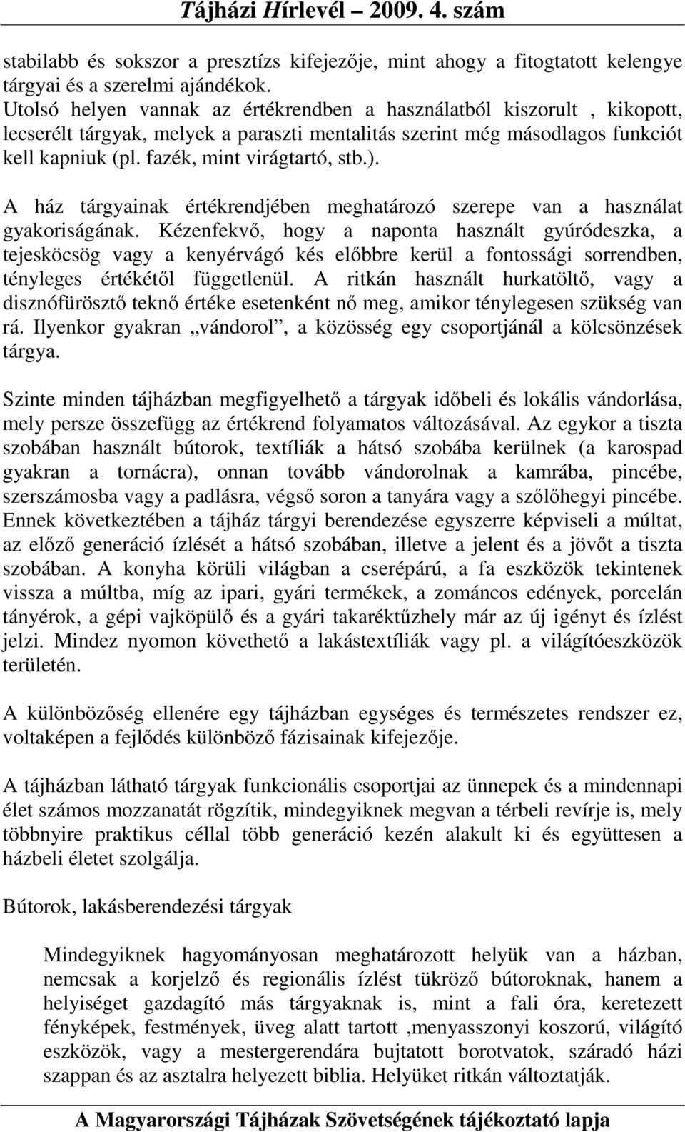 ). A ház tárgyainak értékrendjében meghatározó szerepe van a használat gyakoriságának.