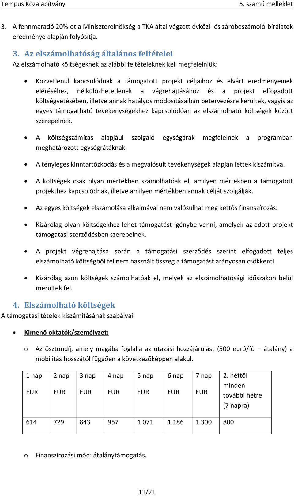 eléréséhez, nélkülözhetetlenek a végrehajtásához és a projekt elfogadott költségvetésében, illetve annak hatályos módosításaiban betervezésre kerültek, vagyis az egyes támogatható tevékenységekhez