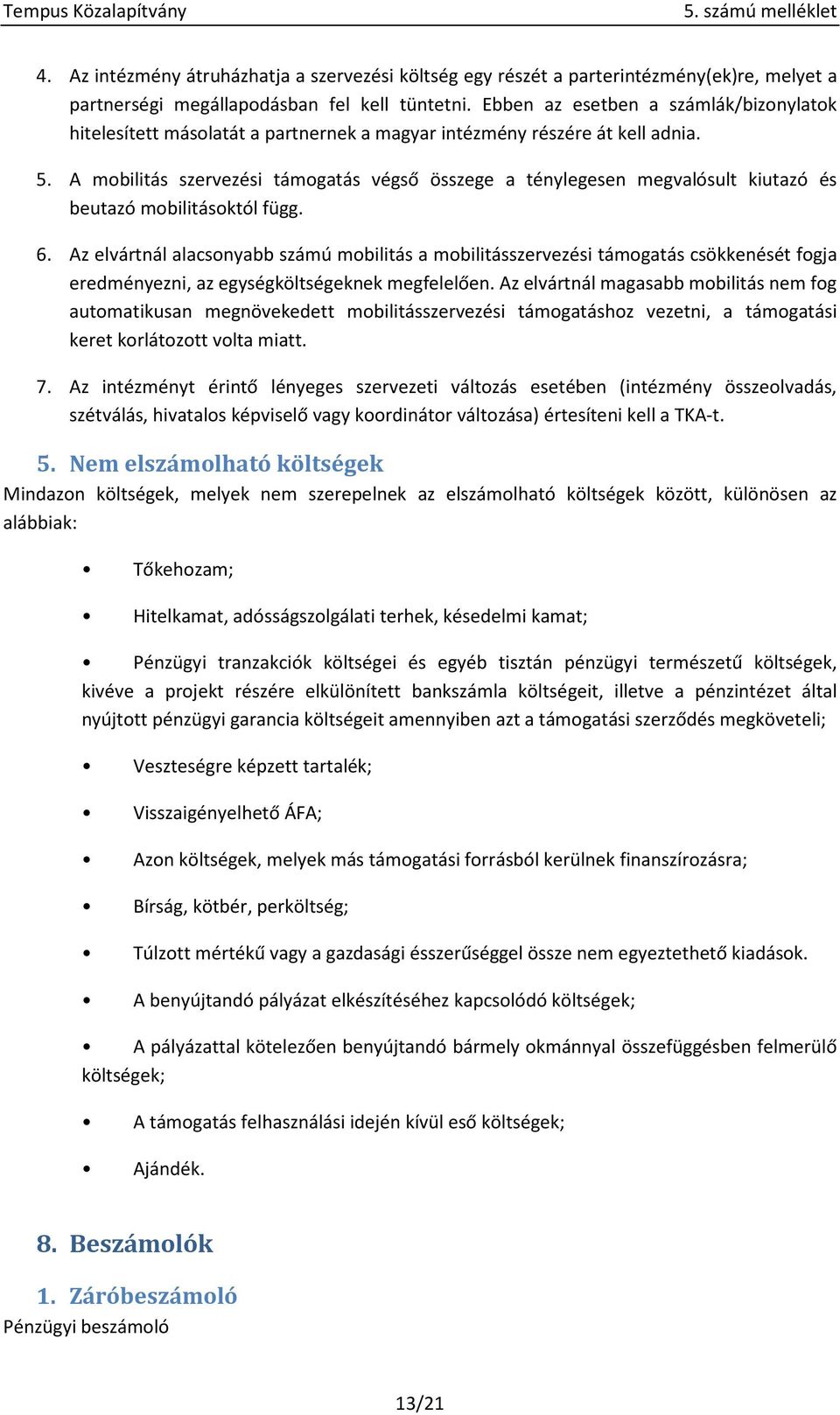 A mobilitás szervezési támogatás végső összege a ténylegesen megvalósult kiutazó és beutazó mobilitásoktól függ. 6.